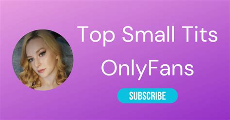 The Top Small Tits Onlyfans Stars of 2024 .